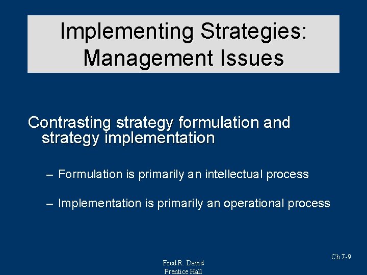 Implementing Strategies: Strategy Analysis & Choice Management Issues Contrasting strategy formulation and strategy implementation Implementing Strategies: Strategy Analysis & Choice Management Issues Contrasting strategy formulation and strategy implementation