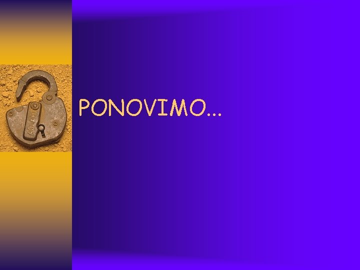 PONOVIMO. . . 