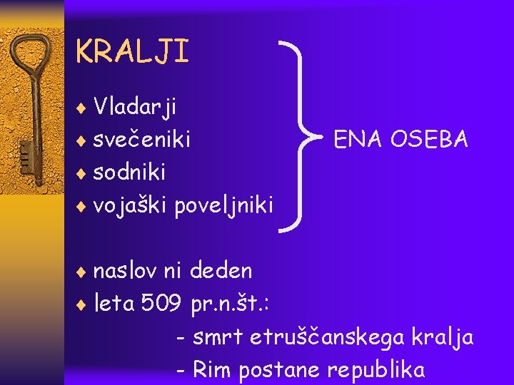 KRALJI ¨ Vladarji ¨ svečeniki ENA OSEBA ¨ sodniki ¨ vojaški poveljniki ¨ naslov