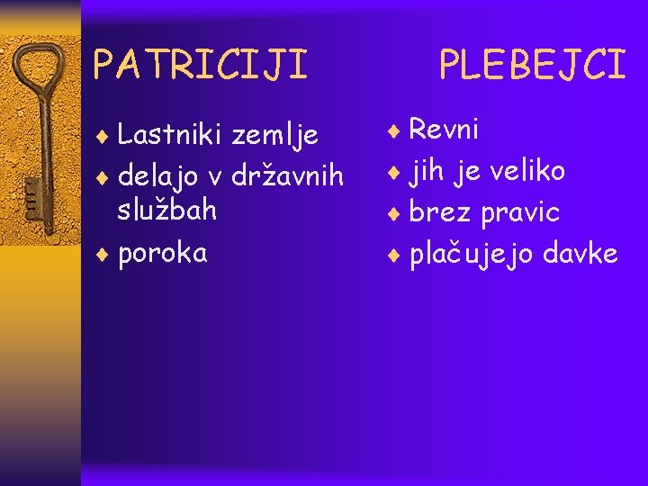 PATRICIJI ¨ Lastniki zemlje ¨ delajo v državnih službah ¨ poroka PLEBEJCI ¨ Revni