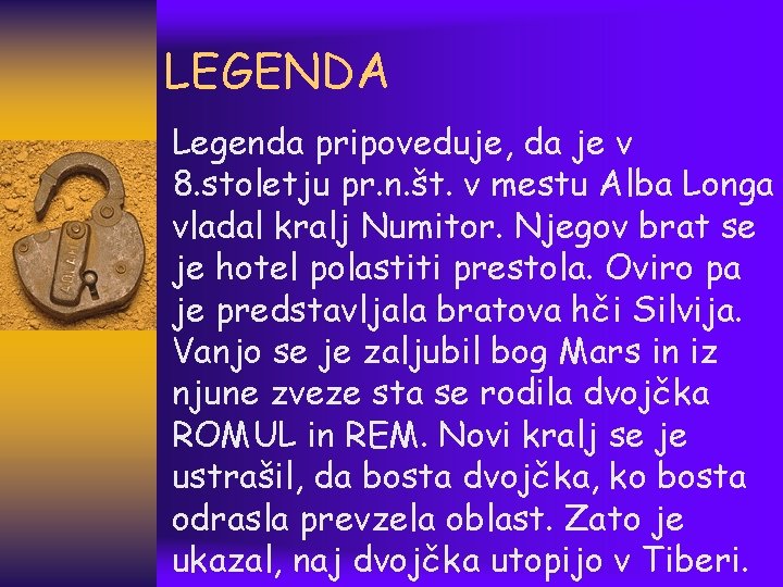 LEGENDA Legenda pripoveduje, da je v 8. stoletju pr. n. št. v mestu Alba