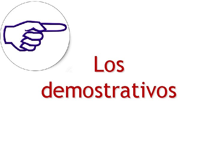 Los demostrativos 