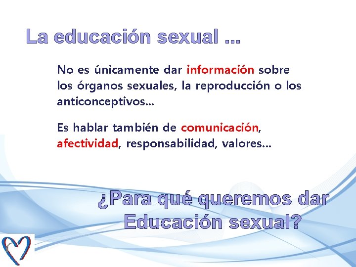 La educación sexual. . . No es únicamente dar información sobre los órganos sexuales,