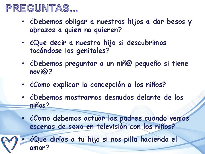 PREGUNTAS. . . • ¿Debemos obligar a nuestros hijos a dar besos y abrazos