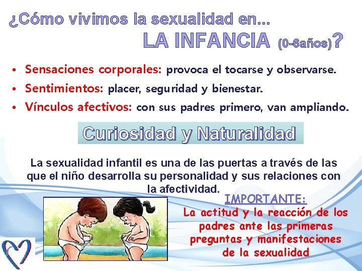 ¿Cómo vivimos la sexualidad en. . . LA INFANCIA (0 -6 años) ? •