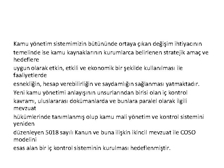 Kamu yönetim sistemimizin bütününde ortaya çıkan değişim ihtiyacının temelinde ise kamu kaynaklarının kurumlarca belirlenen