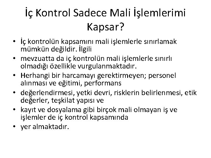 İç Kontrol Sadece Mali İşlemlerimi Kapsar? • İç kontrolün kapsamını mali işlemlerle sınırlamak mümkün