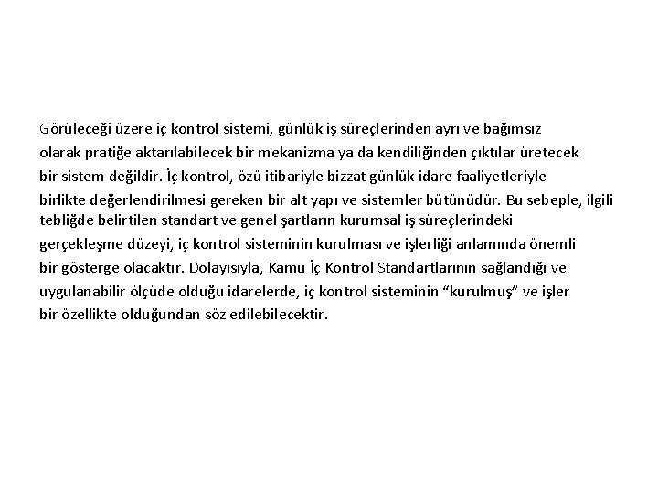 Görüleceği üzere iç kontrol sistemi, günlük iş süreçlerinden ayrı ve bağımsız olarak pratiğe aktarılabilecek