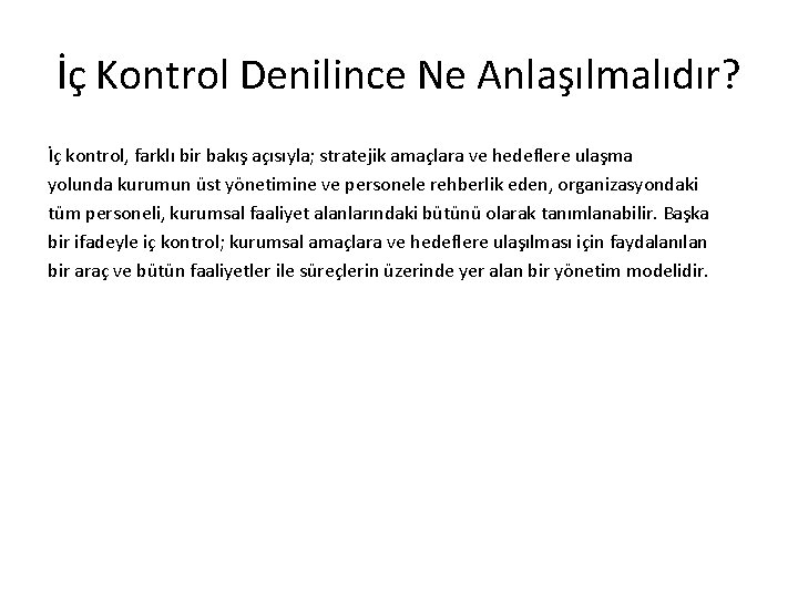 İç Kontrol Denilince Ne Anlaşılmalıdır? İç kontrol, farklı bir bakış açısıyla; stratejik amaçlara ve