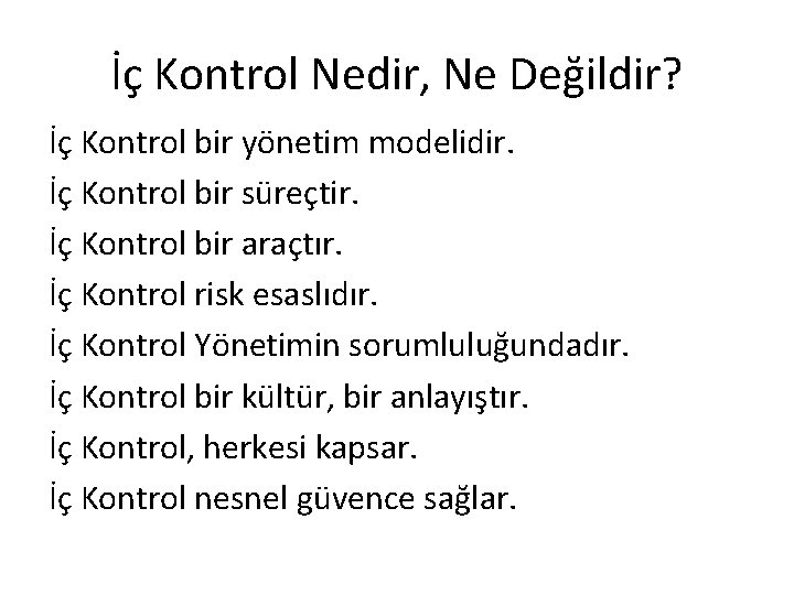 İç Kontrol Nedir, Ne Değildir? İç Kontrol bir yönetim modelidir. İç Kontrol bir süreçtir.