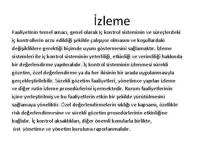 İzleme Faaliyetinin temel amacı, genel olarak iç kontrol sisteminin ve süreçlerdeki iç kontrollerin arzu
