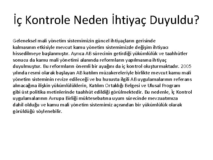 İç Kontrole Neden İhtiyaç Duyuldu? Geleneksel mali yönetim sistemimizin güncel ihtiyaçların gerisinde kalmasının etkisiyle