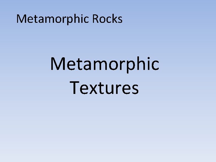 Metamorphic Rocks Metamorphic Textures 