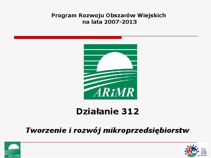 Program Rozwoju Obszarów Wiejskich na lata 2007 -2013 Działanie 312 Tworzenie i rozwój mikroprzedsiębiorstw