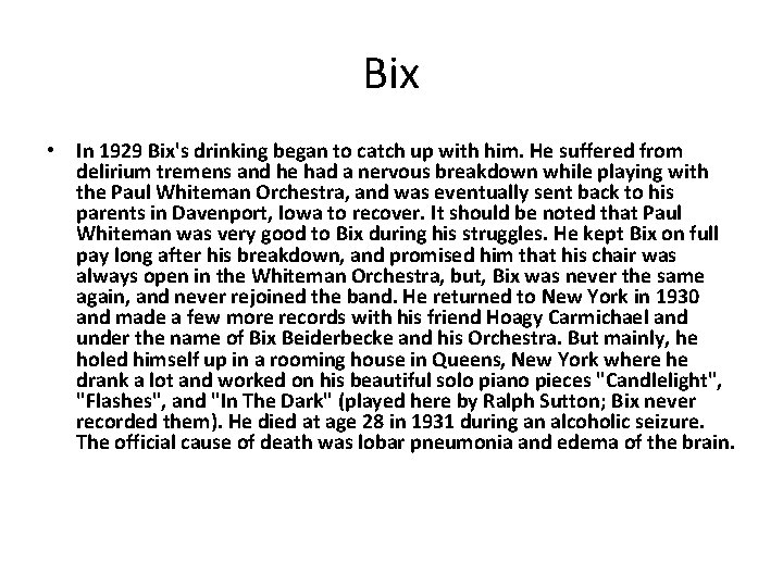 Bix • In 1929 Bix's drinking began to catch up with him. He suffered