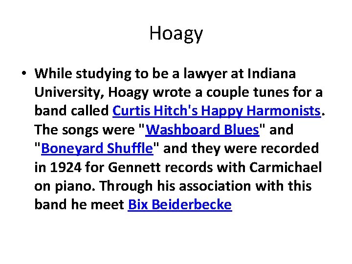 Hoagy • While studying to be a lawyer at Indiana University, Hoagy wrote a