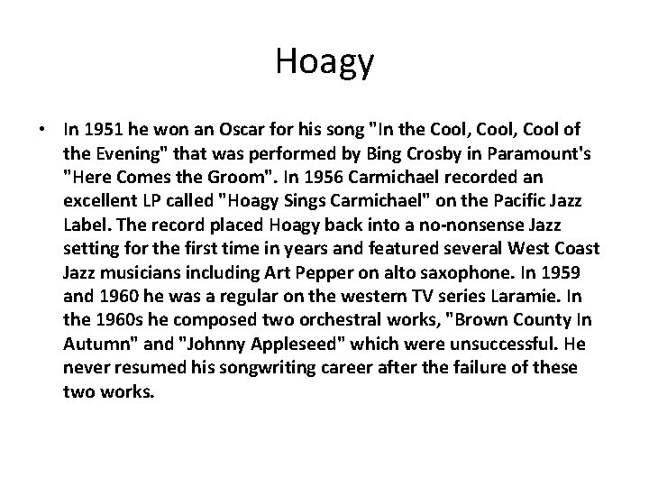 Hoagy • In 1951 he won an Oscar for his song "In the Cool,