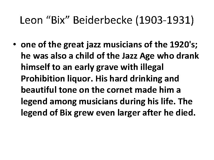 Leon “Bix” Beiderbecke (1903 -1931) • one of the great jazz musicians of the