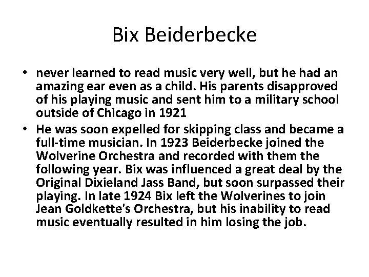 Bix Beiderbecke • never learned to read music very well, but he had an