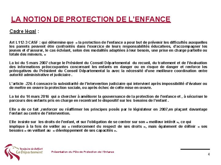 LA NOTION DE PROTECTION DE L’ENFANCE Cadre légal : Art L 112 -3 CASF