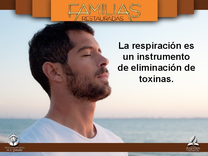 La respiración es un instrumento de eliminación de toxinas. 