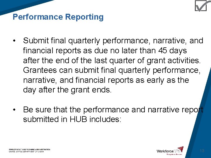 Performance Reporting • Submit final quarterly performance, narrative, and financial reports as due no