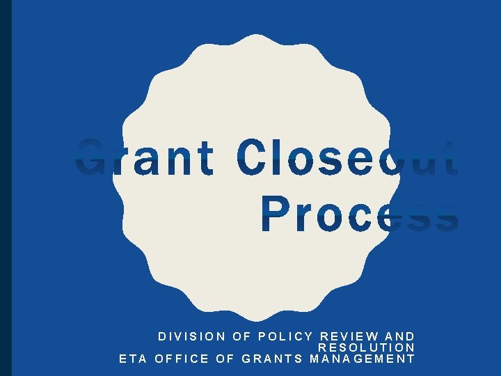 DIVISION OF POLICY REVIEW AND RESOLUTION ETA OFFICE OF GRANTS MANAGEMENT 