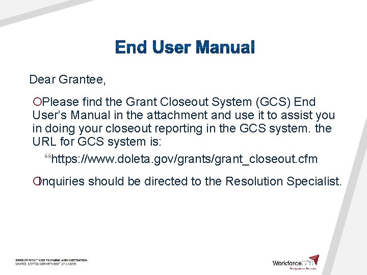 Dear Grantee, ¡Please find the Grant Closeout System (GCS) End User’s Manual in the