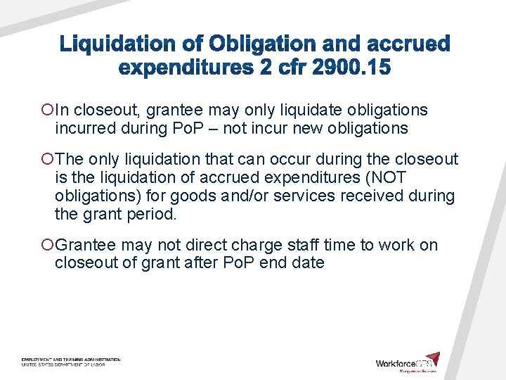 ¡In closeout, grantee may only liquidate obligations incurred during Po. P – not incur