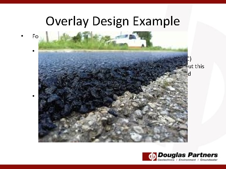 Overlay Design Example • For our example: • Asphalt overlay • 40 mm ok