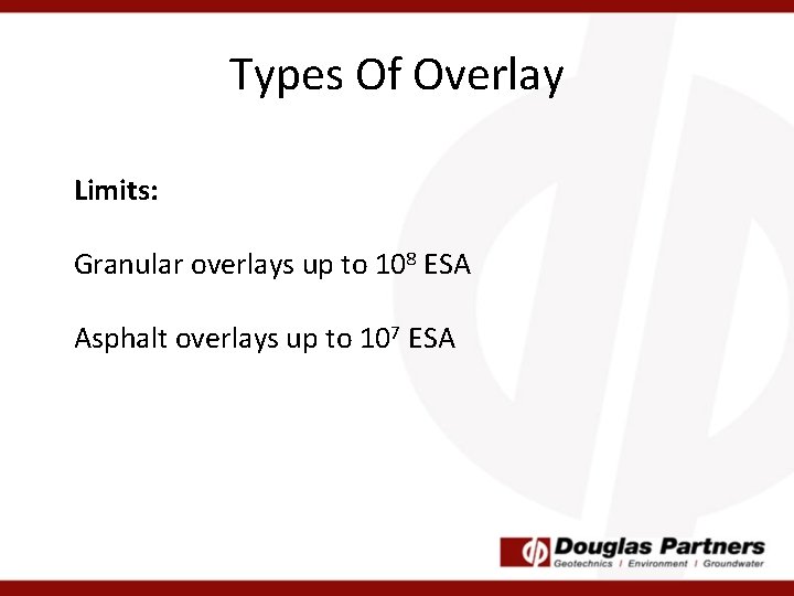 Types Of Overlay Limits: Granular overlays up to 108 ESA Asphalt overlays up to