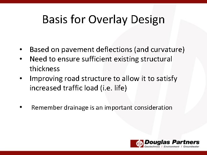 Basis for Overlay Design • Based on pavement deflections (and curvature) • Need to