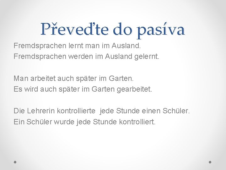 Převeďte do pasíva Fremdsprachen lernt man im Ausland. Fremdsprachen werden im Ausland gelernt. Man