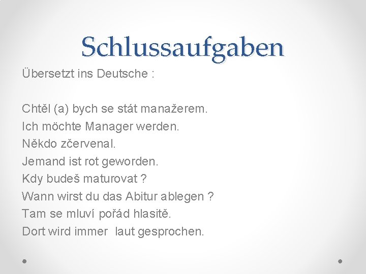 Schlussaufgaben Übersetzt ins Deutsche : Chtěl (a) bych se stát manažerem. Ich möchte Manager