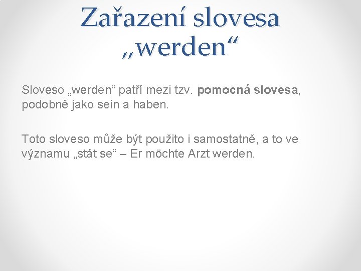 Zařazení slovesa „werden“ Sloveso „werden“ patří mezi tzv. pomocná slovesa, podobně jako sein a