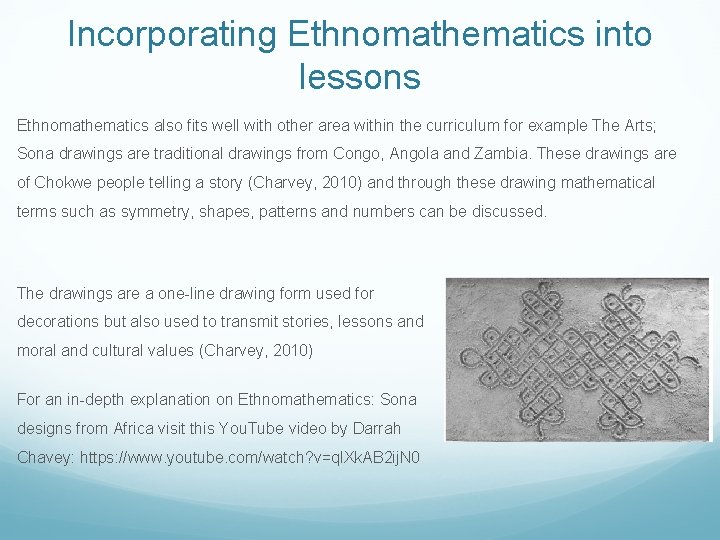 Incorporating Ethnomathematics into lessons Ethnomathematics also fits well with other area within the curriculum