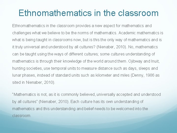 Ethnomathematics in the classroom provides a new aspect for mathematics and challenges what we
