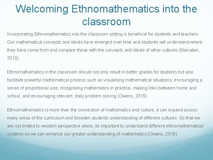 Welcoming Ethnomathematics into the classroom Incorporating Ethnomathematics into the classroom setting is beneficial for