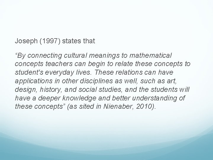 Joseph (1997) states that “By connecting cultural meanings to mathematical concepts teachers can begin