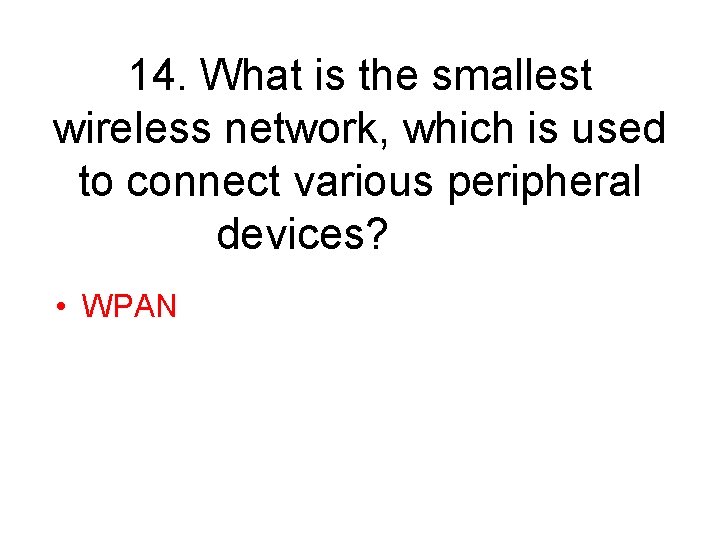 14. What is the smallest wireless network, which is used to connect various peripheral