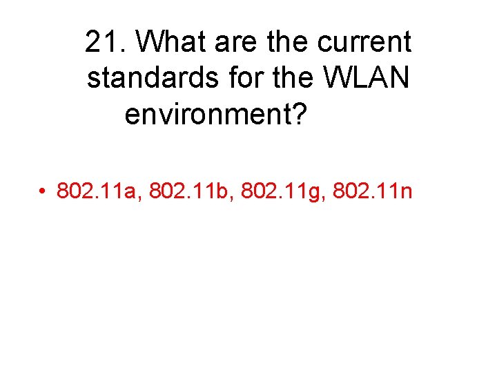 21. What are the current standards for the WLAN environment? • 802. 11 a,