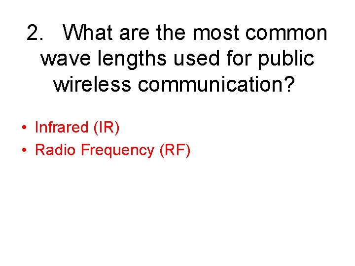 2. What are the most common wave lengths used for public wireless communication? •