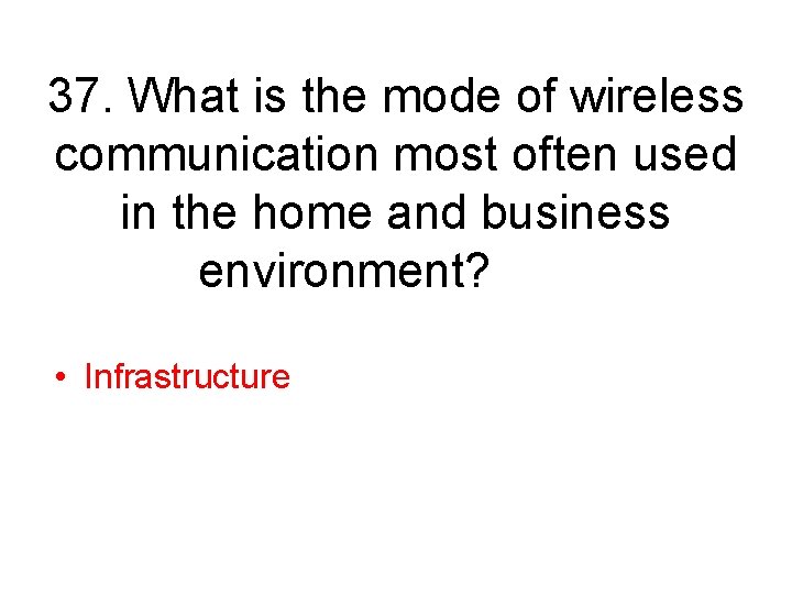 37. What is the mode of wireless communication most often used in the home