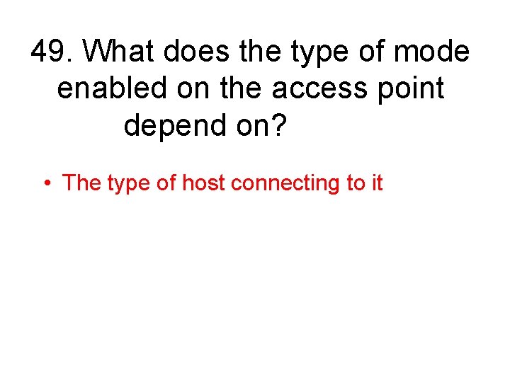 49. What does the type of mode enabled on the access point depend on?
