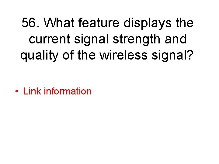 56. What feature displays the current signal strength and quality of the wireless signal?