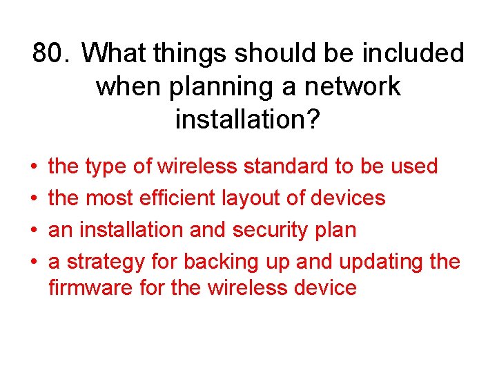 80. What things should be included when planning a network installation? • • the