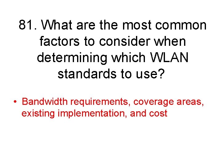 81. What are the most common factors to consider when determining which WLAN standards