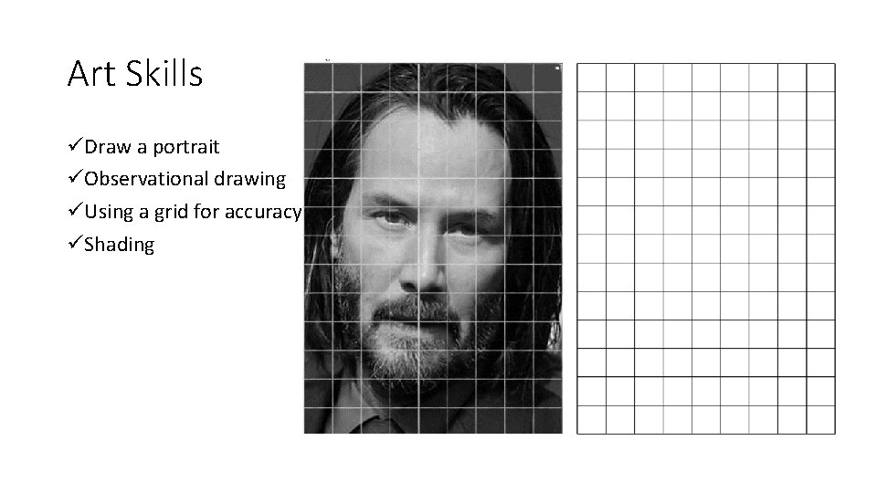 Art Skills üDraw a portrait üObservational drawing üUsing a grid for accuracy üShading 