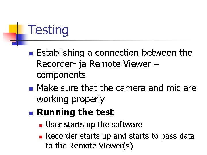 Testing n n n Establishing a connection between the Recorder- ja Remote Viewer –