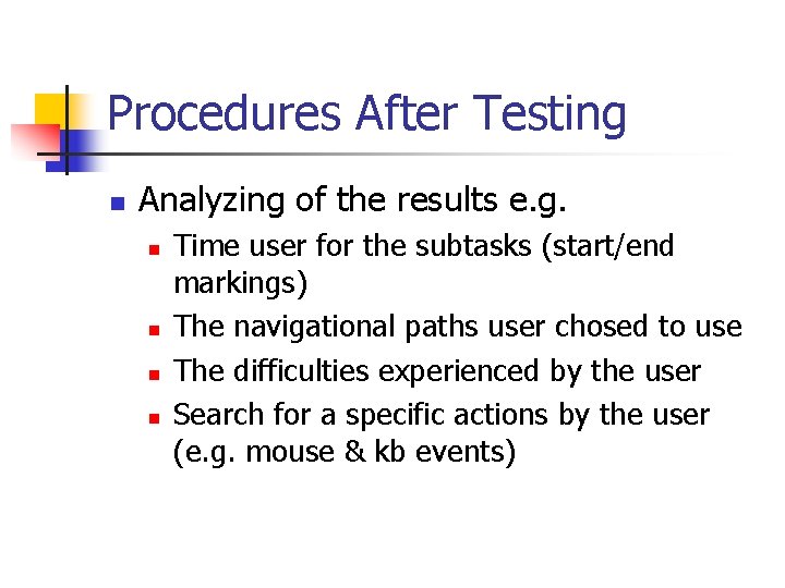 Procedures After Testing n Analyzing of the results e. g. n n Time user